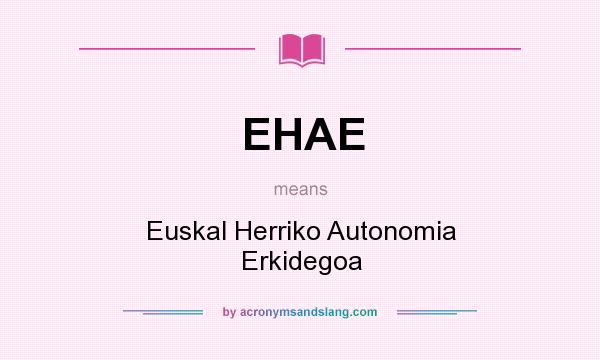 What does EHAE mean? It stands for Euskal Herriko Autonomia Erkidegoa