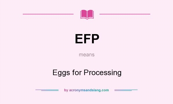 What does EFP mean? It stands for Eggs for Processing