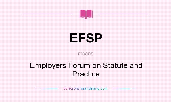 What does EFSP mean? It stands for Employers Forum on Statute and Practice