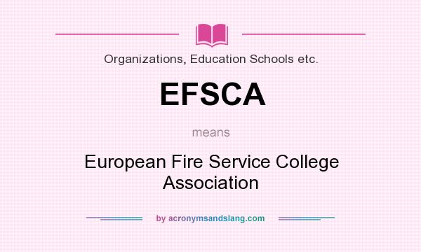 What does EFSCA mean? It stands for European Fire Service College Association