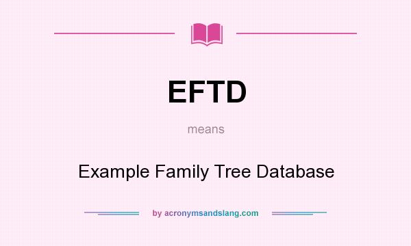 What does EFTD mean? It stands for Example Family Tree Database