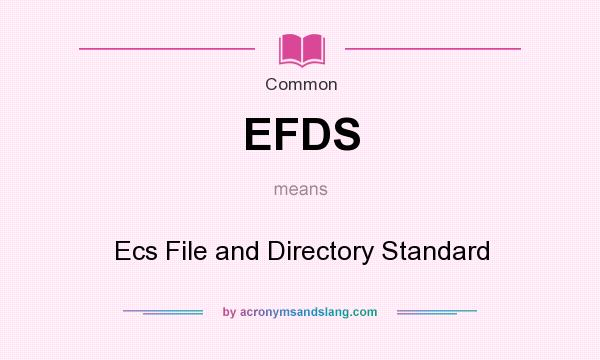 What does EFDS mean? It stands for Ecs File and Directory Standard