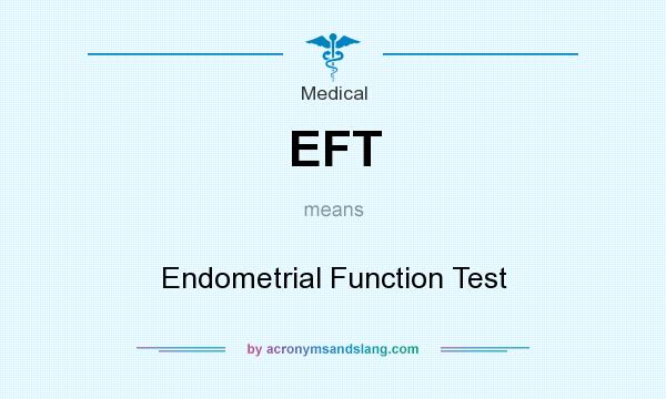What does EFT mean? It stands for Endometrial Function Test
