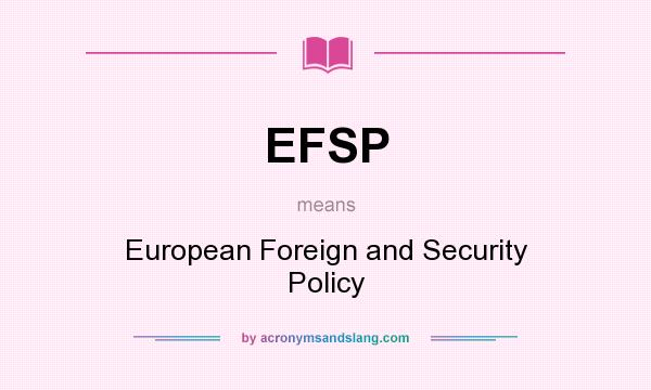 What does EFSP mean? It stands for European Foreign and Security Policy