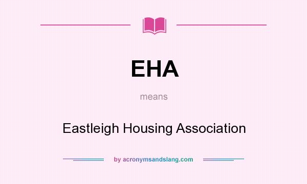 What does EHA mean? It stands for Eastleigh Housing Association
