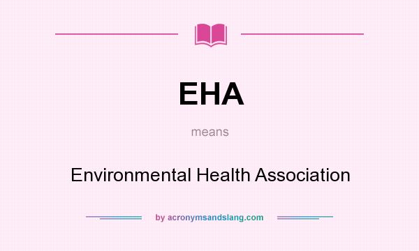 What does EHA mean? It stands for Environmental Health Association