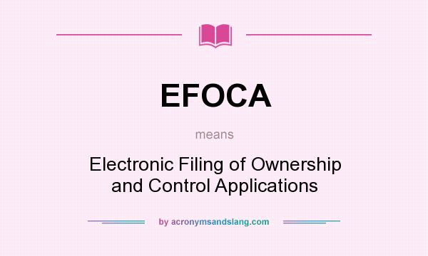 What does EFOCA mean? It stands for Electronic Filing of Ownership and Control Applications