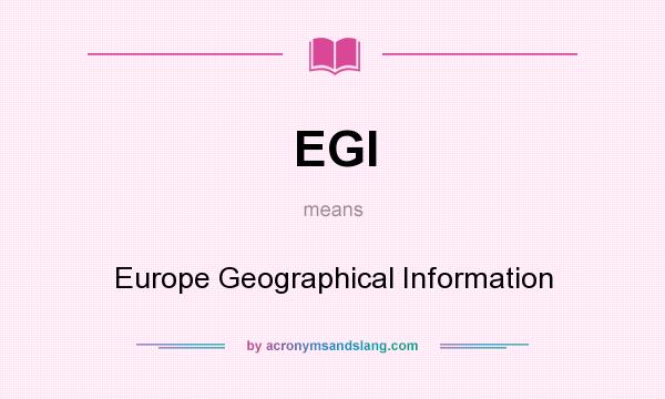 What does EGI mean? It stands for Europe Geographical Information
