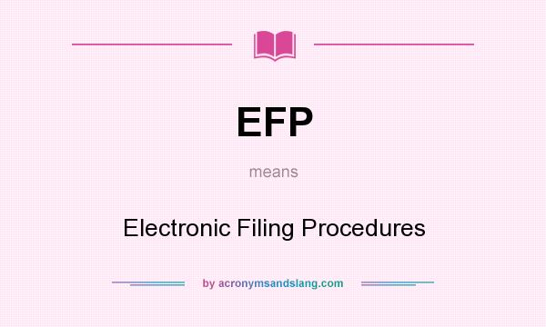 What does EFP mean? It stands for Electronic Filing Procedures