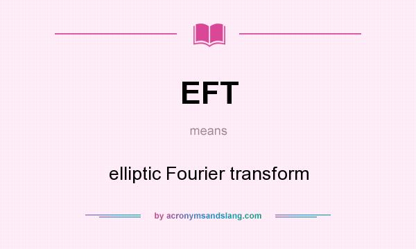 What does EFT mean? It stands for elliptic Fourier transform
