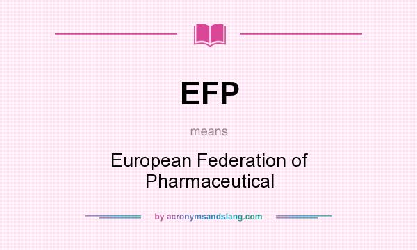 What does EFP mean? It stands for European Federation of Pharmaceutical