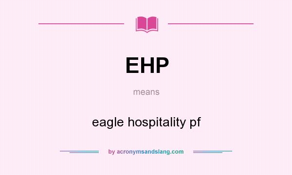 What does EHP mean? It stands for eagle hospitality pf