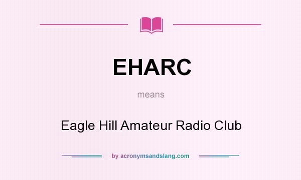 What does EHARC mean? It stands for Eagle Hill Amateur Radio Club