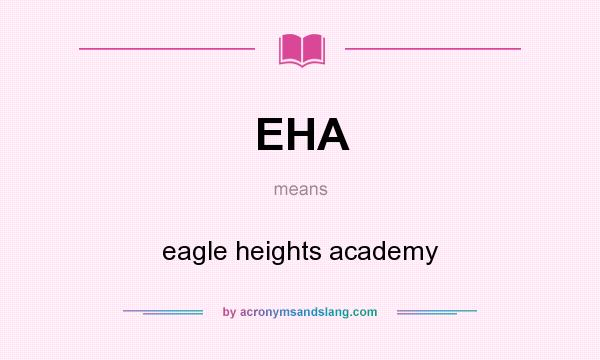 What does EHA mean? It stands for eagle heights academy