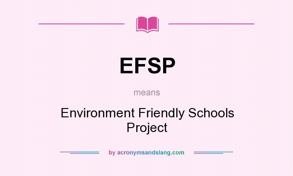 What does EFSP mean? It stands for Environment Friendly Schools Project