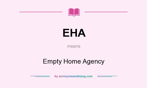 What does EHA mean? It stands for Empty Home Agency
