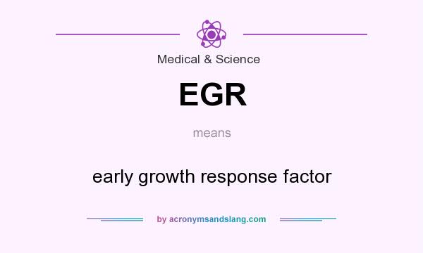 What does EGR mean? It stands for early growth response factor