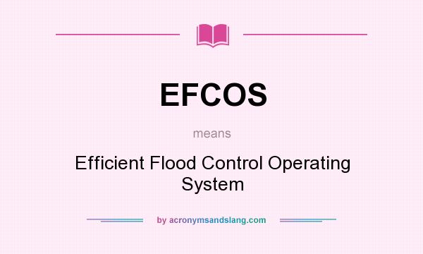 What does EFCOS mean? It stands for Efficient Flood Control Operating System