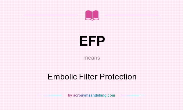 What does EFP mean? It stands for Embolic Filter Protection
