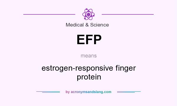 What does EFP mean? It stands for estrogen-responsive finger protein
