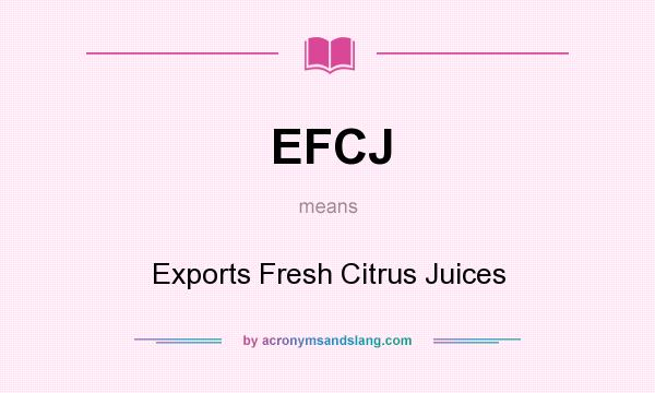 What does EFCJ mean? It stands for Exports Fresh Citrus Juices