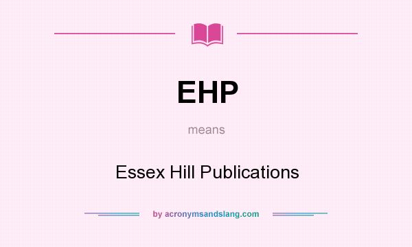 What does EHP mean? It stands for Essex Hill Publications