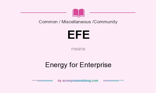 What does EFE mean? It stands for Energy for Enterprise