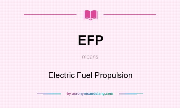 What does EFP mean? It stands for Electric Fuel Propulsion