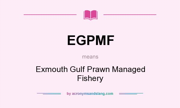 What does EGPMF mean? It stands for Exmouth Gulf Prawn Managed Fishery