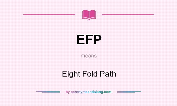 What does EFP mean? It stands for Eight Fold Path