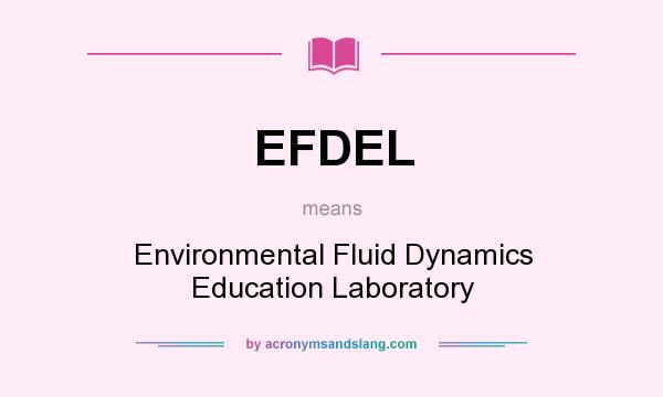 What does EFDEL mean? It stands for Environmental Fluid Dynamics Education Laboratory