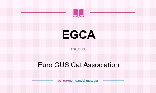 What does EGCA mean? It stands for Euro GUS Cat Association
