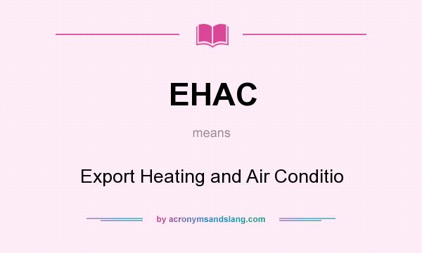 What does EHAC mean? It stands for Export Heating and Air Conditio