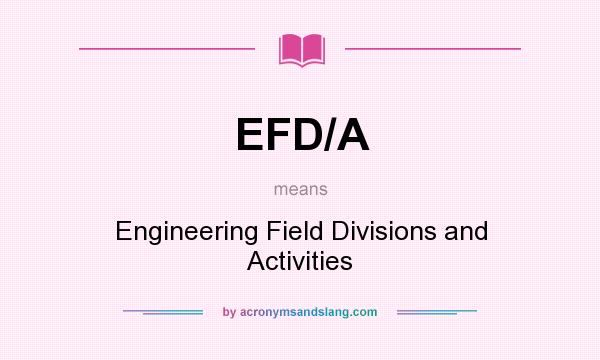 What does EFD/A mean? It stands for Engineering Field Divisions and Activities