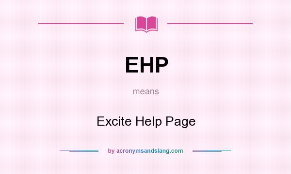 What does EHP mean? It stands for Excite Help Page
