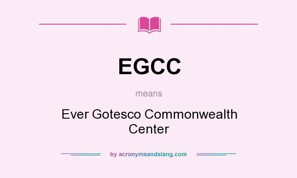 What does EGCC mean? It stands for Ever Gotesco Commonwealth Center