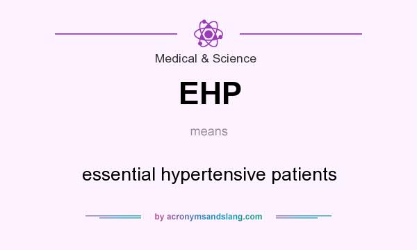 What does EHP mean? It stands for essential hypertensive patients