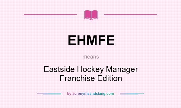 What does EHMFE mean? It stands for Eastside Hockey Manager Franchise Edition
