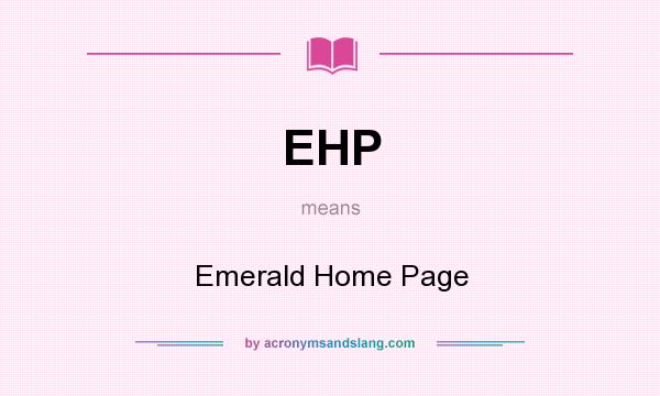 What does EHP mean? It stands for Emerald Home Page