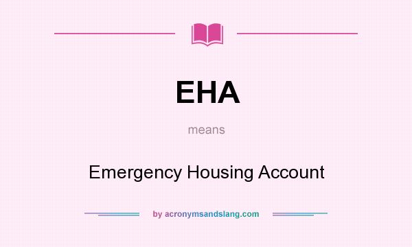 What does EHA mean? It stands for Emergency Housing Account