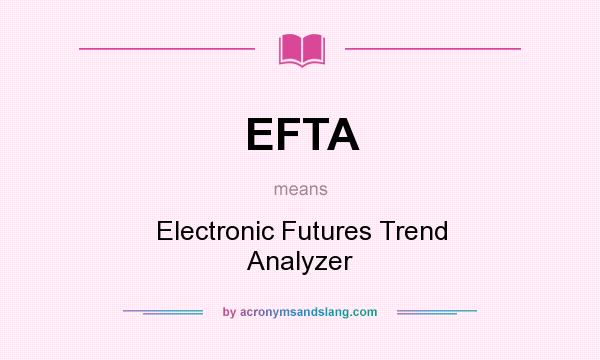 What does EFTA mean? It stands for Electronic Futures Trend Analyzer