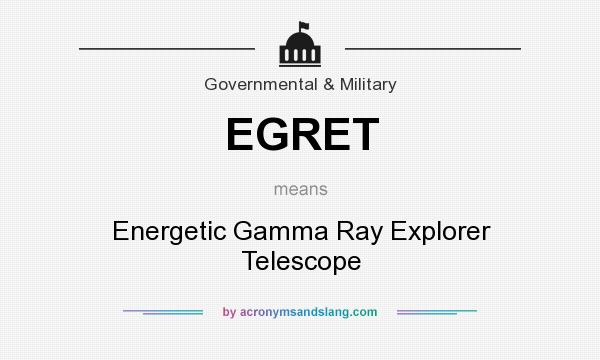 What does EGRET mean? It stands for Energetic Gamma Ray Explorer Telescope
