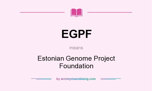 What does EGPF mean? It stands for Estonian Genome Project Foundation