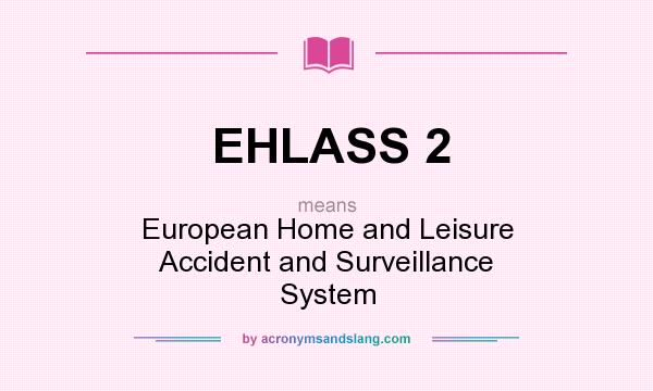 What does EHLASS 2 mean? It stands for European Home and Leisure Accident and Surveillance System