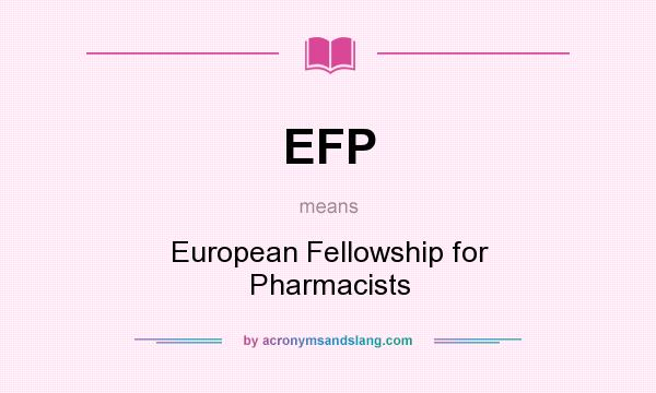 What does EFP mean? It stands for European Fellowship for Pharmacists