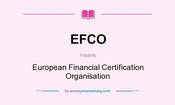 What does EFCO mean? It stands for European Financial Certification Organisation