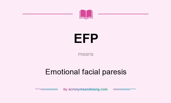 What does EFP mean? It stands for Emotional facial paresis