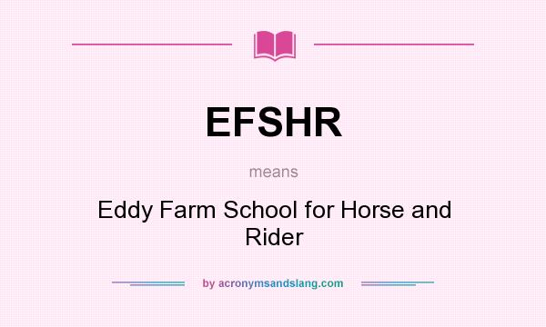 What does EFSHR mean? It stands for Eddy Farm School for Horse and Rider