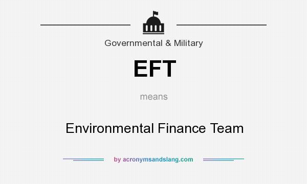 What does EFT mean? It stands for Environmental Finance Team