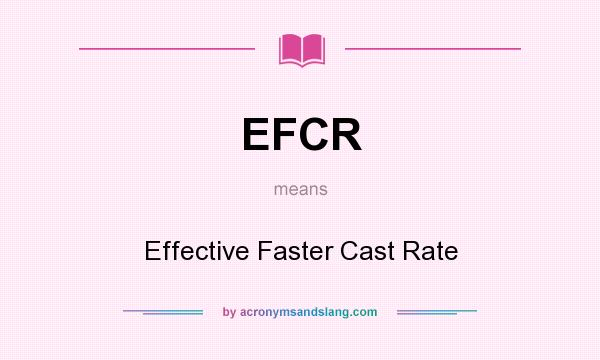 What does EFCR mean? It stands for Effective Faster Cast Rate